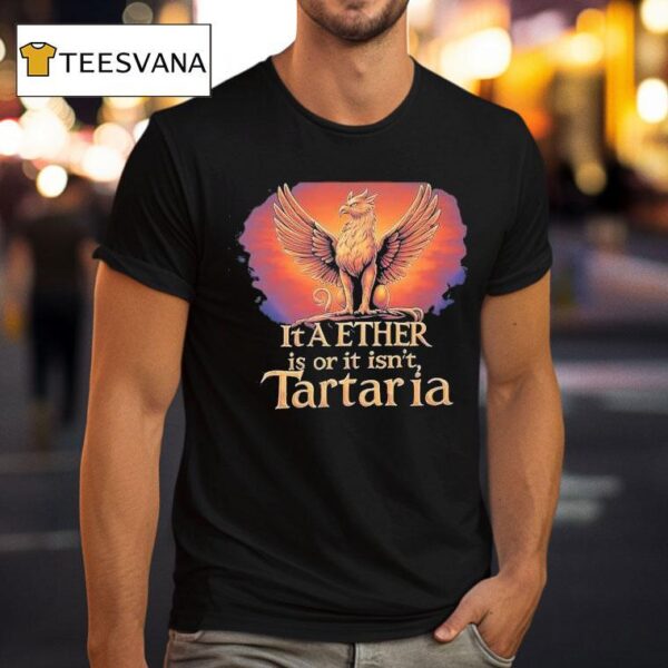 It A Ether Is Or It Isn T Tartaria T Shirt