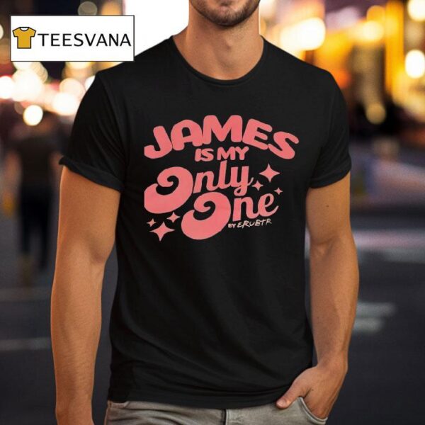 James Is My Only One By Erubtr T Shirt