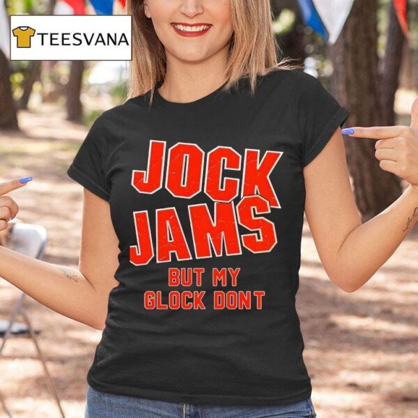 Jock Jams But My Glock Don T Shirt