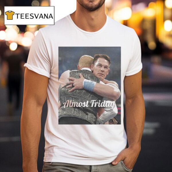 John Cena Heel Almost Friday T Shirt