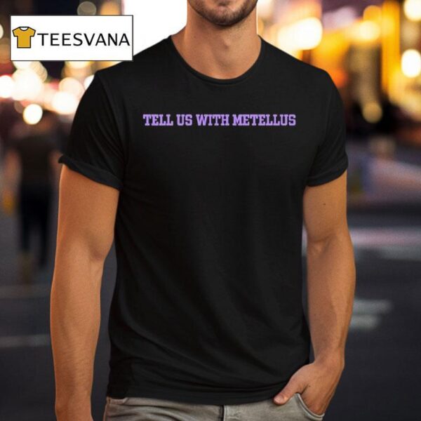 Joshua Metellus Tell Us With Metellus T Shirt