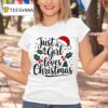 Just A Girl Loves Christmas T Shirt