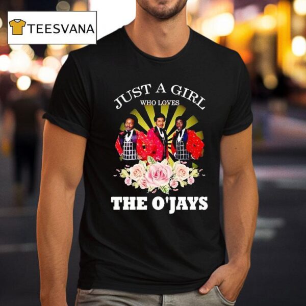 Just A Girl Who Loves The O Jays T Shirt