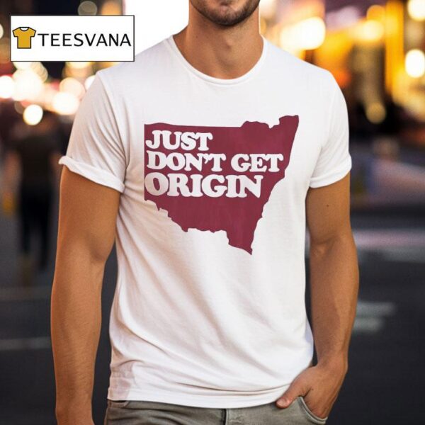 Just Don T Get Origin T Shirt