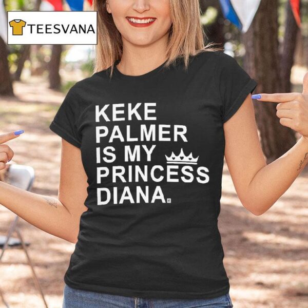 Keke Palmer Is My Princess Diana T Shirt