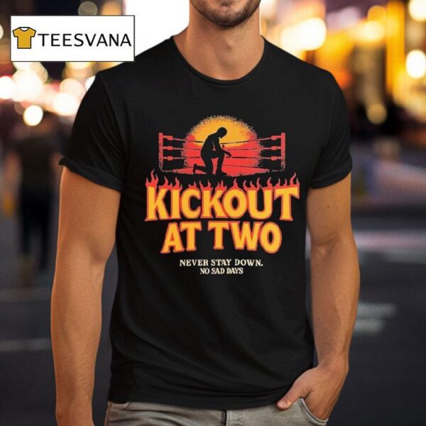 Kickout At Two Never Stay Down No Sad Days T Shirt