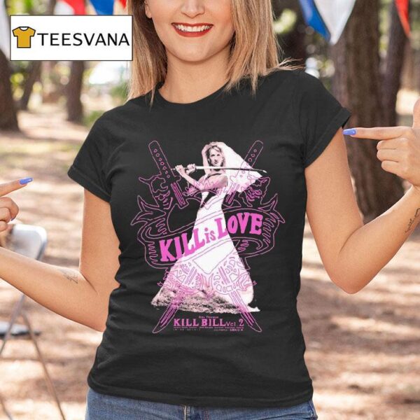 Kill Bill Kill Is Love Uma Thurman T Shirt
