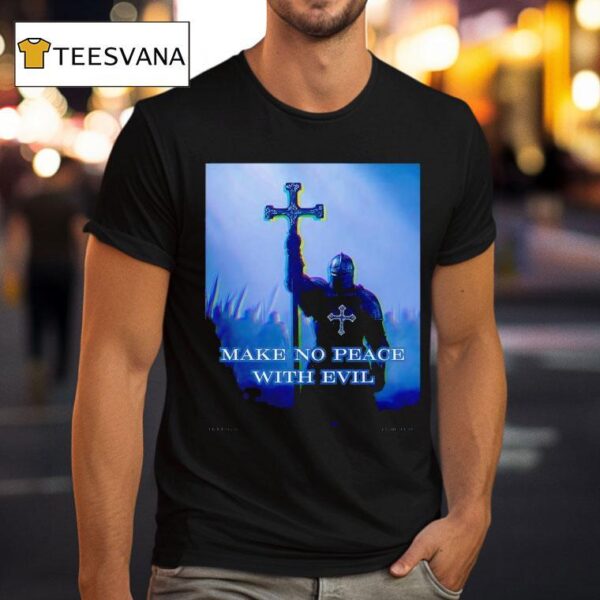 Knight Make No Peace With Evil T Shirt