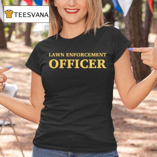 Lawn Enforcement Officer T Shirt
