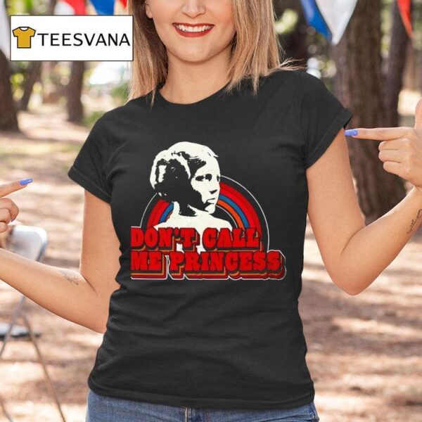 Leia Don T Call Me Princess T Shirt
