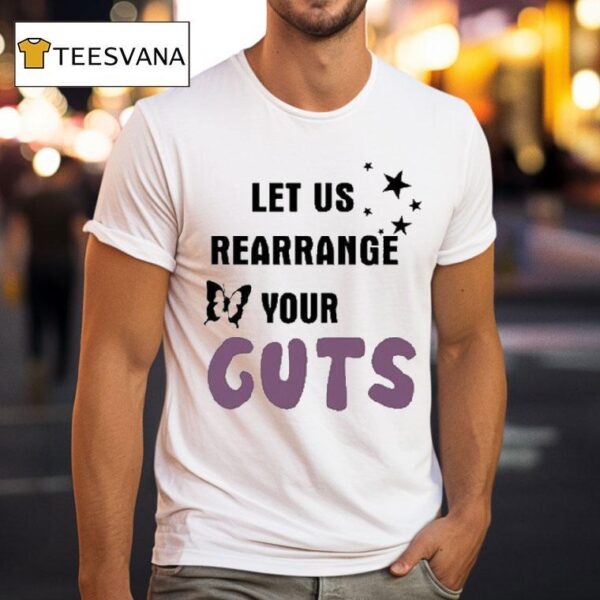 Let Us Rearrange Your Guts T Shirt
