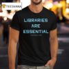 Libraries Are Essential Better South Better World T Shirt