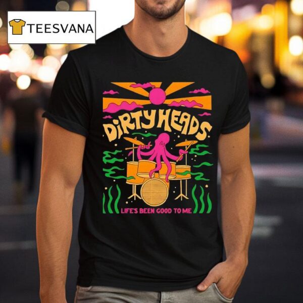 Life S Been Good To Me T Shirt