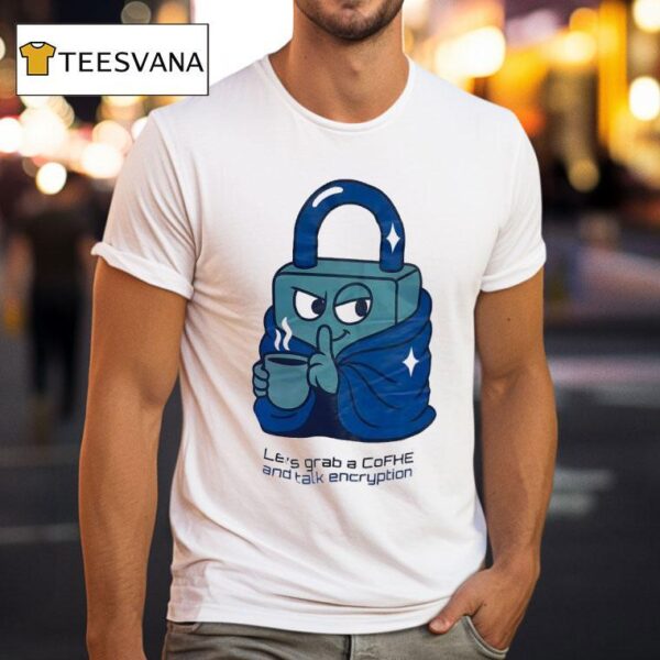 Lock Let S Grab A Cofhe And Talk Encryption T Shirt
