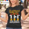 Lockheed Martin Even Missiles Need Guidance T Shirt