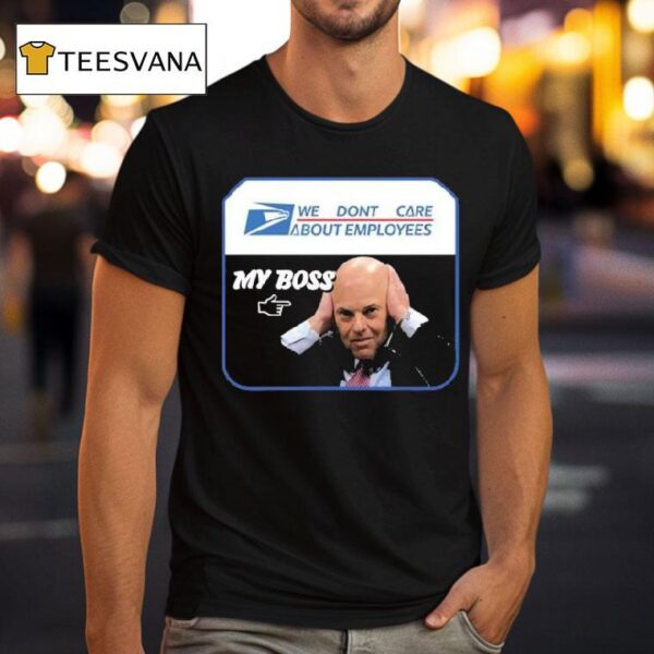 Louis Dejoy We Dont Care About Employees My Boss T Shirt