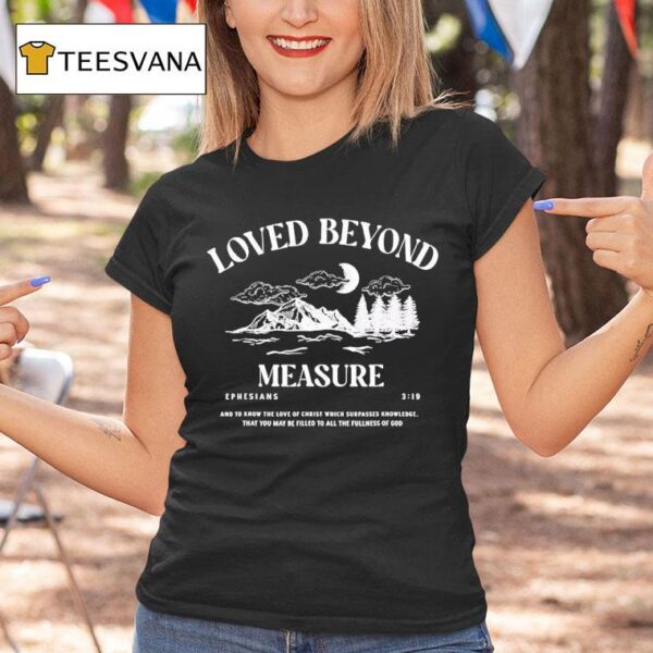 Loved Beyond Measure Ephesians T Shirt