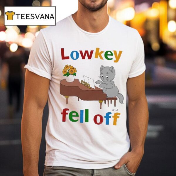 Low Key Fell Off Ca T Shirt