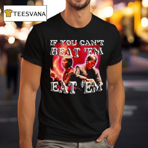 Mads Mikkelsen If You Can T Beat Eem Eat Em T Shirt