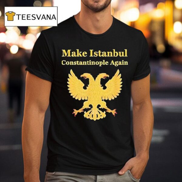 Make Istanbul Constantinople Again T Shirt