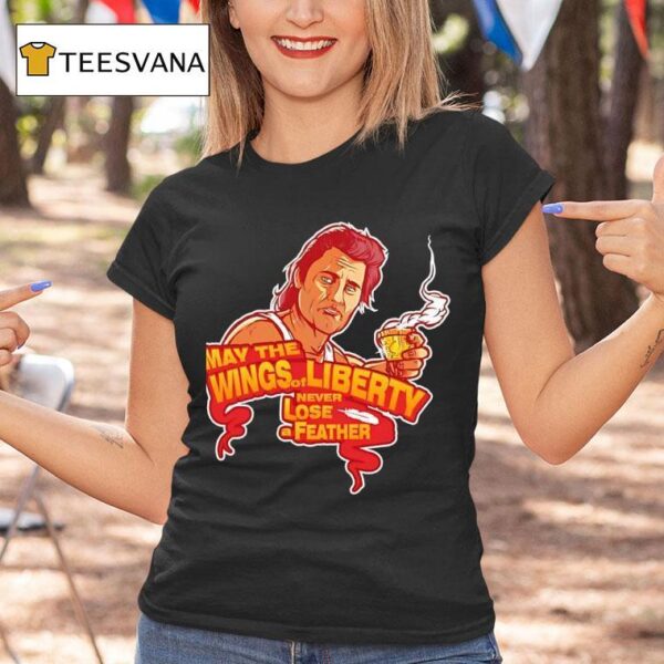 May The Wings Of Liberty Never Lose A Feather T Shirt