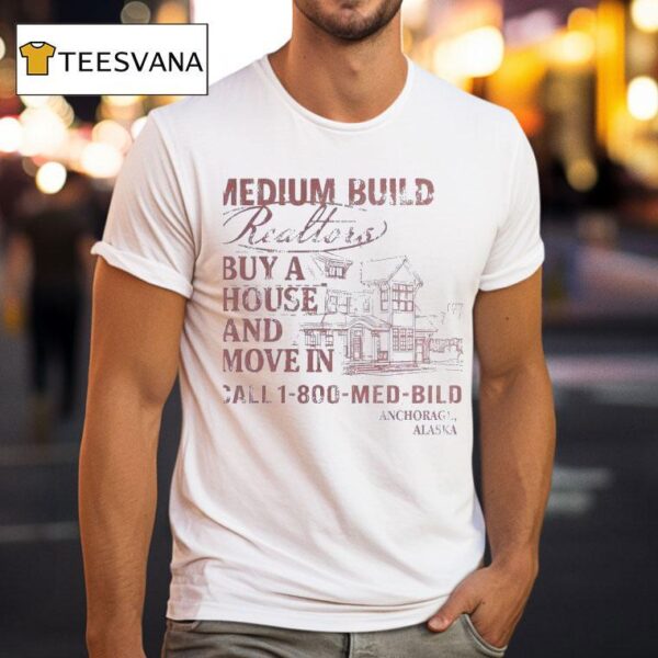 Medium Build Buy A House And Move In Call T Shirt