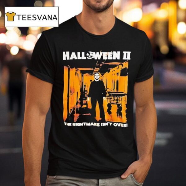 Michael Myers Halloween Ii The Nightmare Isn T Over T Shirt