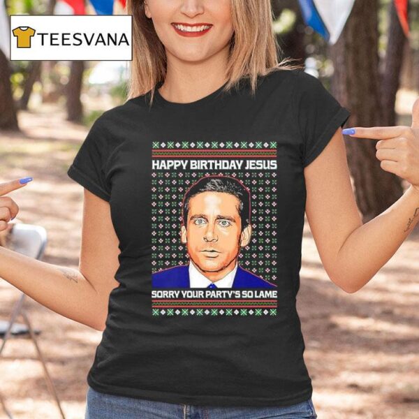 Michael Scott Happy Birthday Jesus Sorry Your Party S So Lame T Shirt
