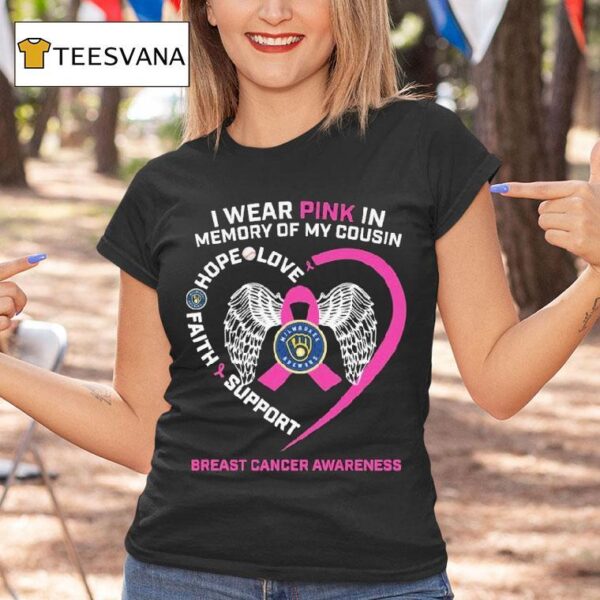 Milwaukee Brewers I Wear Pink In Memory Of My Cousin Hope Love Faith Support Breast Cancer Awareness T Shirt