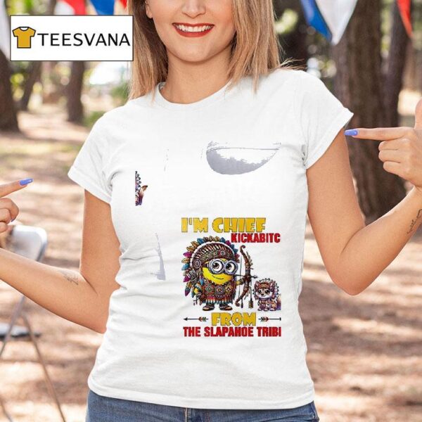 Minion Chief Kickabitch Am From The Slapahoe Tribe Fox T Shirt