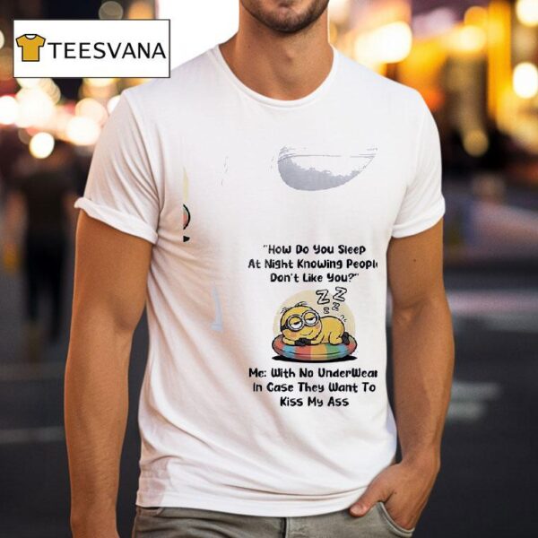 Minion How Do You Sleep At Night Knowing People Don T Like You T Shirt