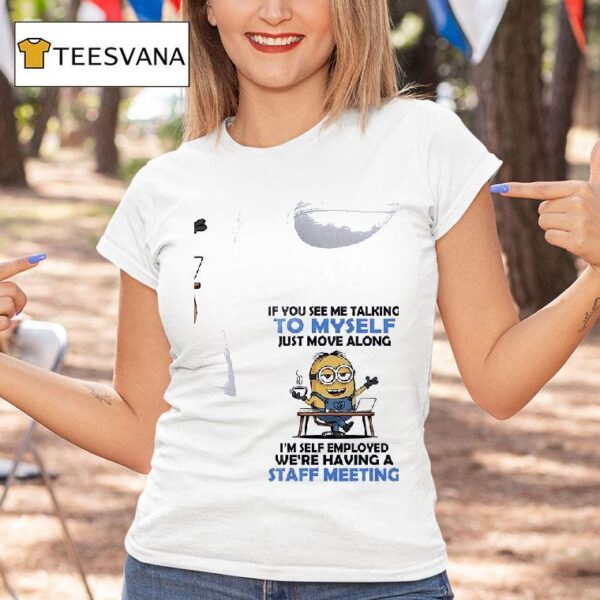 Minion If You See Me Talking To Myself Just Move Along T Shirt