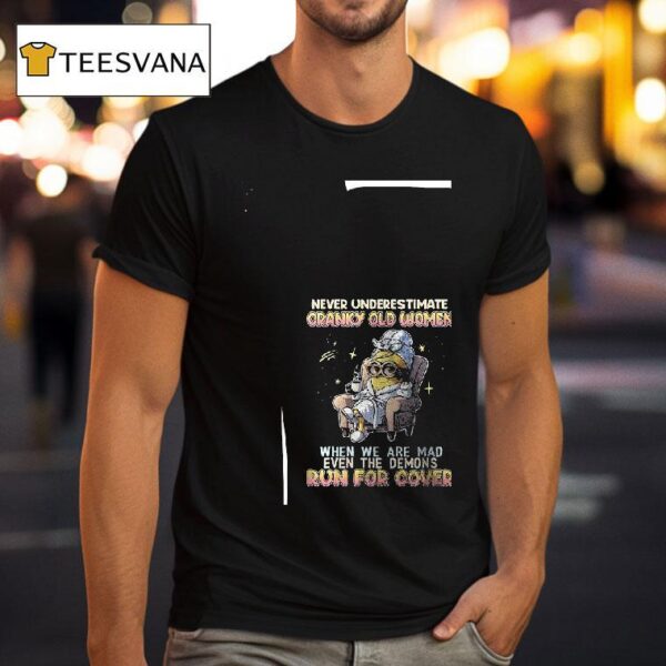 Minion Never Underestimate Cranky Old Women When We Are Mad Even The Demons Run For Cover T Shirt