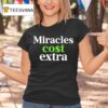 Miracles Cost Extra T Shirt
