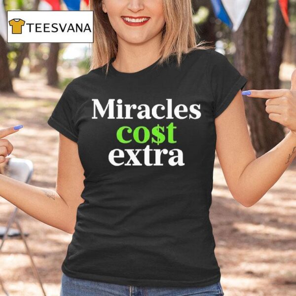 Miracles Cost Extra T Shirt