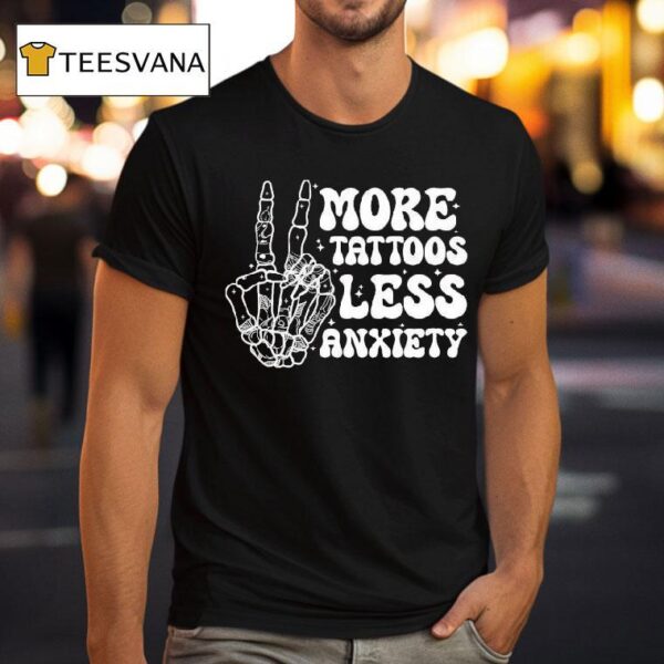 More Tattoos Less Anxiety Skeleton Hand T Shirt