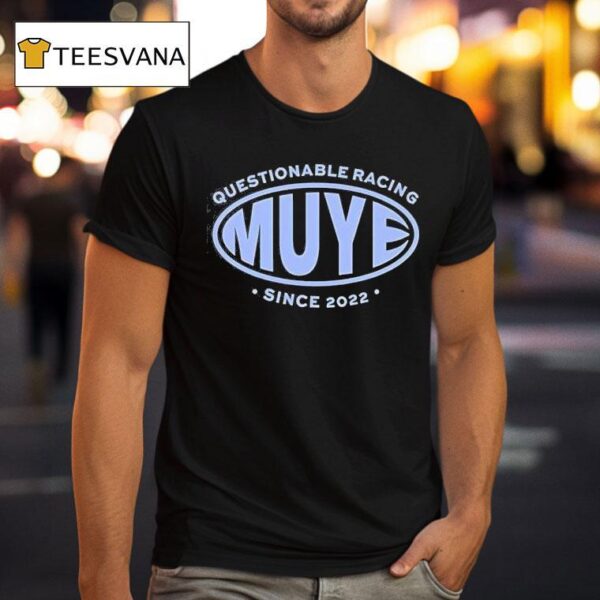 Muye Questionable Racing Since T Shirt