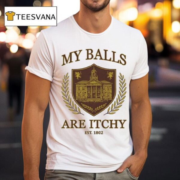 My Balls Are Itchy University Est T Shirt