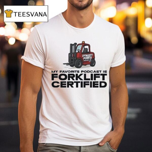 My Favorite Podcast Is Forklift Certified T Shirt