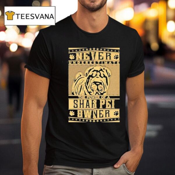 Never Underestimate The Power Of A Shar Pei Owner T Shirt