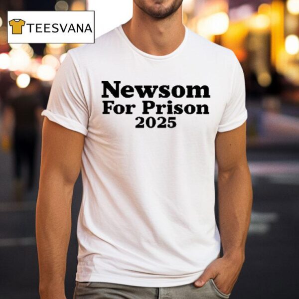 Newsom For Prison T Shirt