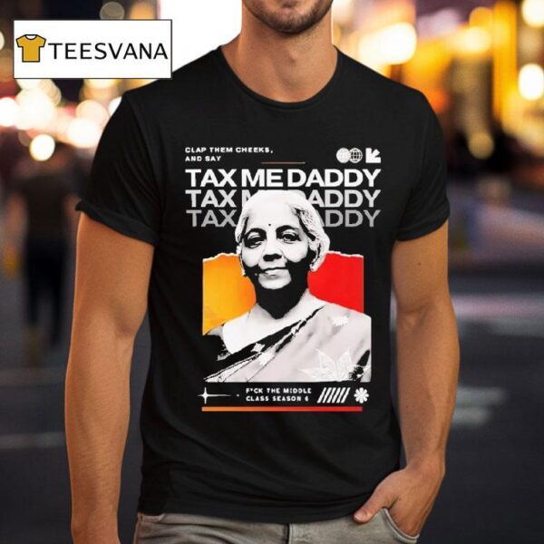 Nirmala Sitharaman Clap Them Cheeks And Say Tax Me Daddy T Shirt