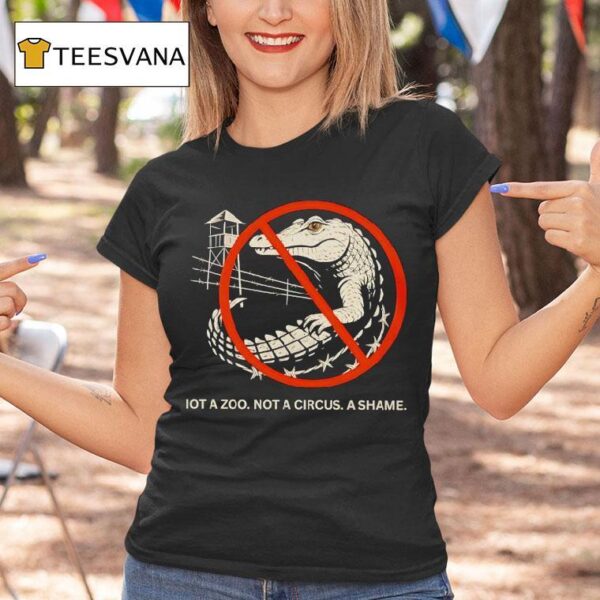 Not A Zoo Not A Circus A Shame T Shirt