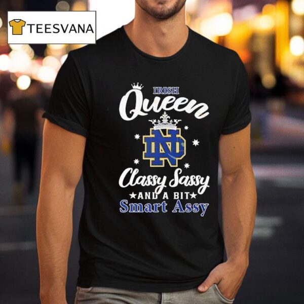 Notre Dame Fighting Irish Queen Classy Sassy And A Bit Smart Assy T Shirt