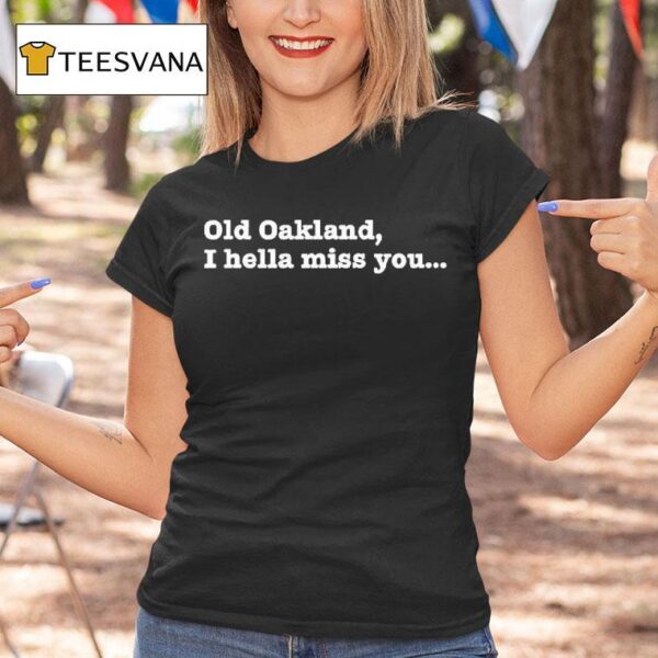 Old Oakland I Hella Miss You T Shirt