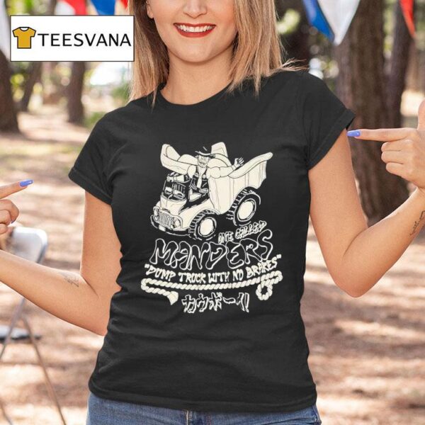 One Called Manders Dump Truck With No Brakes T Shirt
