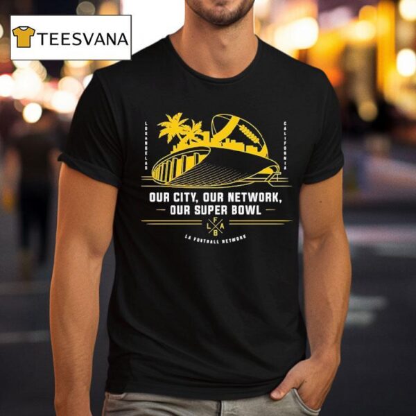 Our City Our Network Our Super Bowl La Football T Shirt