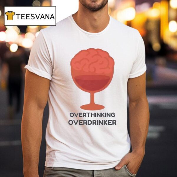 Overthinking Overdrinker T Shirt