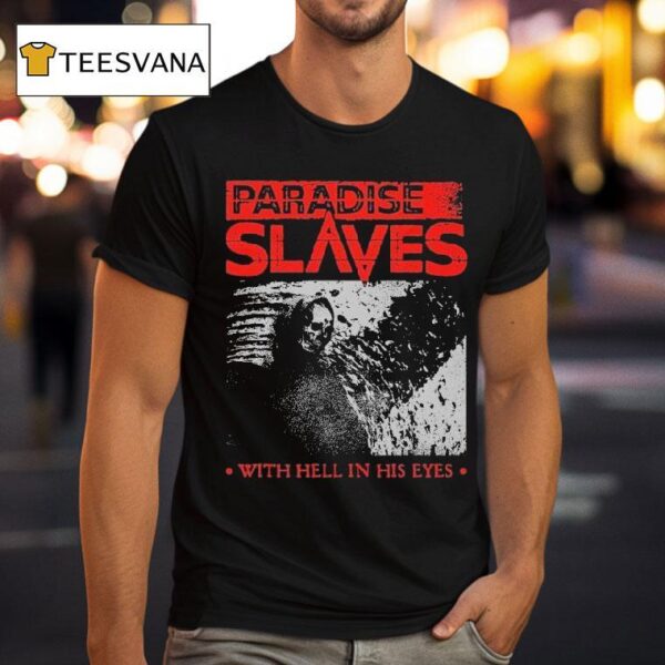 Paradise Slaves With Hell In His Eyes T Shirt