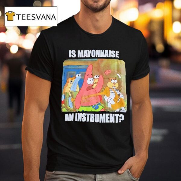 Patrick Star Is Mayonnaise An Instrumen T Shirt
